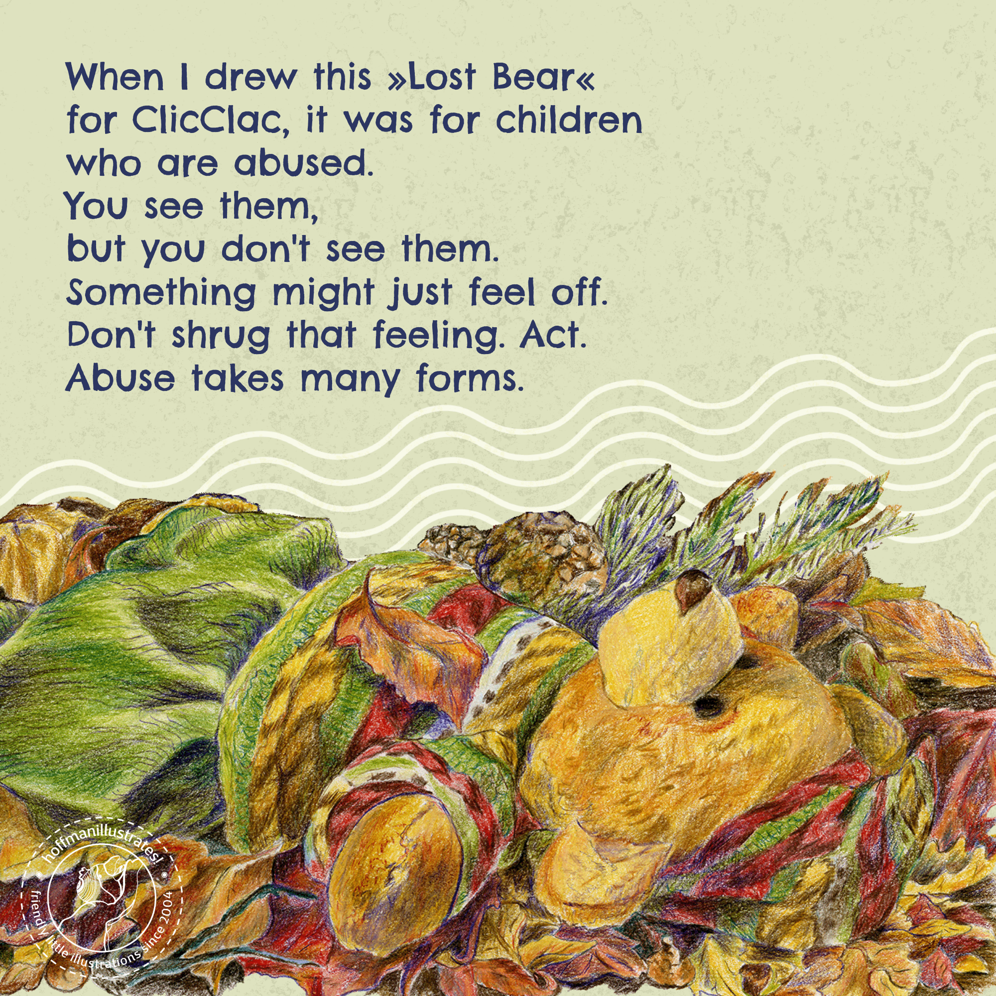 Colored pencil illustration of a teddy bear lost in the woods. Text reads: "When I drew this Lost Teddy for ClicClac, it was about children who are abused. You see them, but you don't see them. Something might not be right. Don't push that feeling aside. Act.